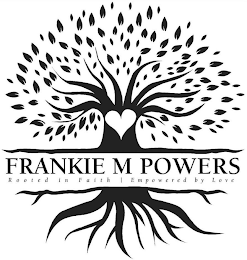 FRANKIE M POWERS ROOTED IN FAITH | EMPOWERED BY LOVE