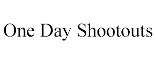 ONE DAY SHOOTOUTS