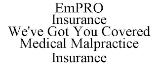 EMPRO INSURANCE WE'VE GOT YOU COVERED MEDICAL MALPRACTICE INSURANCE