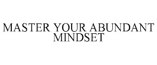 MASTER YOUR ABUNDANT MINDSET