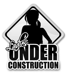 LADIES UNDER CONSTRUCTION