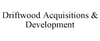 DRIFTWOOD ACQUISITIONS & DEVELOPMENT