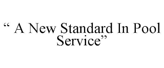 " A NEW STANDARD IN POOL SERVICE"