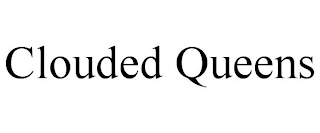 CLOUDED QUEENS