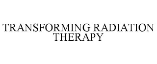 TRANSFORMING RADIATION THERAPY