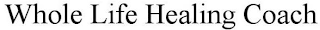 WHOLE LIFE HEALING COACH