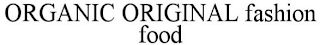 ORGANIC ORIGINAL FASHION FOOD