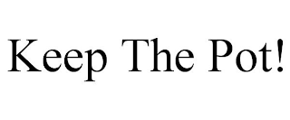 KEEP THE POT!