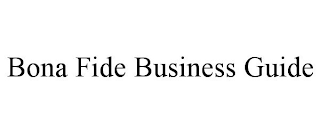 BONA FIDE BUSINESS GUIDE