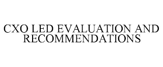 CXO LED EVALUATION AND RECOMMENDATIONS