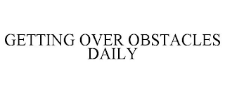 GETTING OVER OBSTACLES DAILY