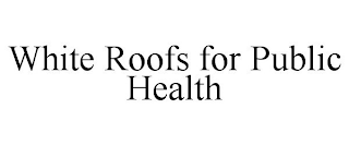 WHITE ROOFS FOR PUBLIC HEALTH