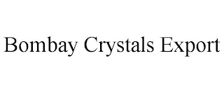 BOMBAY CRYSTALS EXPORT