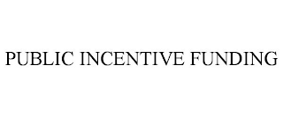 PUBLIC INCENTIVE FUNDING