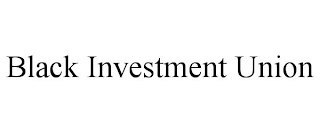 BLACK INVESTMENT UNION