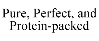 PURE, PERFECT, AND PROTEIN-PACKED