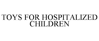 TOYS FOR HOSPITALIZED CHILDREN