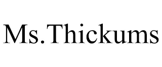 MS.THICKUMS