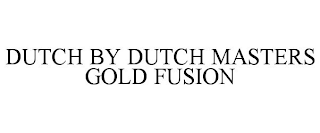 DUTCH BY DUTCH MASTERS GOLD FUSION