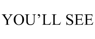 YOU'LL SEE