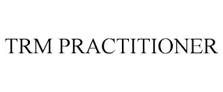 TRM PRACTITIONER