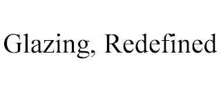 GLAZING, REDEFINED