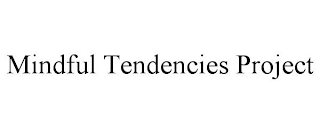 MINDFUL TENDENCIES PROJECT