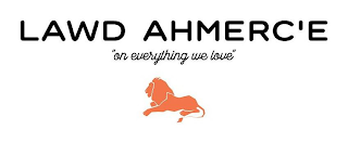 LAWD AHMERC'E "ON EVERYTHING WE LOVE"