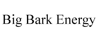 BIG BARK ENERGY