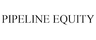 PIPELINE EQUITY