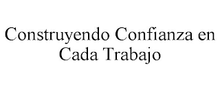 CONSTRUYENDO CONFIANZA EN CADA TRABAJO