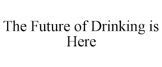 THE FUTURE OF DRINKING IS HERE