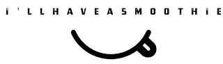 I'LLHAVEASMOOTHIE