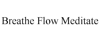 BREATHE FLOW MEDITATE