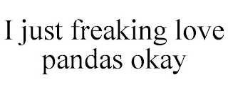 I JUST FREAKING LOVE PANDAS OKAY