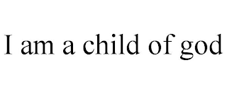 I AM A CHILD OF GOD