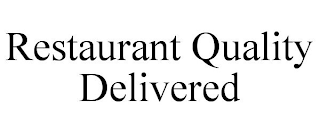 RESTAURANT QUALITY DELIVERED