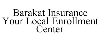 BARAKAT INSURANCE YOUR LOCAL ENROLLMENT CENTER