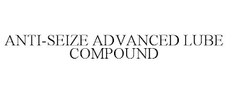 ANTI-SEIZE ADVANCED LUBE COMPOUND