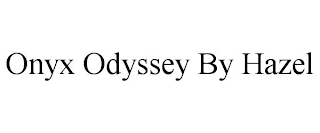 ONYX ODYSSEY BY HAZEL