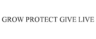 GROW PROTECT GIVE LIVE