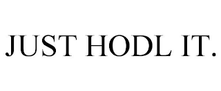 JUST HODL IT.