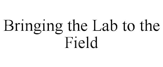 BRINGING THE LAB TO THE FIELD