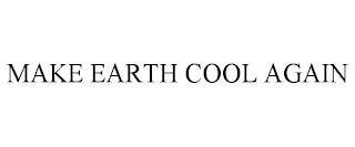 MAKE EARTH COOL AGAIN