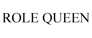 ROLE QUEEN