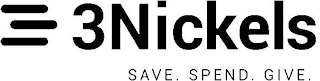 3NICKELS SAVE. SPEND. GIVE.