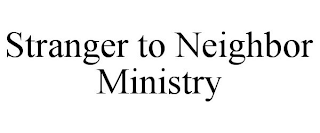 STRANGER TO NEIGHBOR MINISTRY