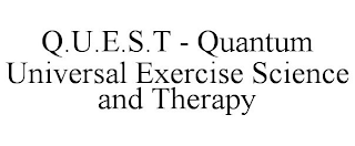 Q.U.E.S.T - QUANTUM UNIVERSAL EXERCISE SCIENCE AND THERAPY