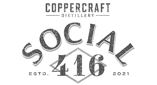 COPPERCRAFT DISTILLERY SOCIAL 416 ESTD. 2021