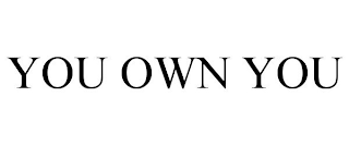 YOU OWN YOU